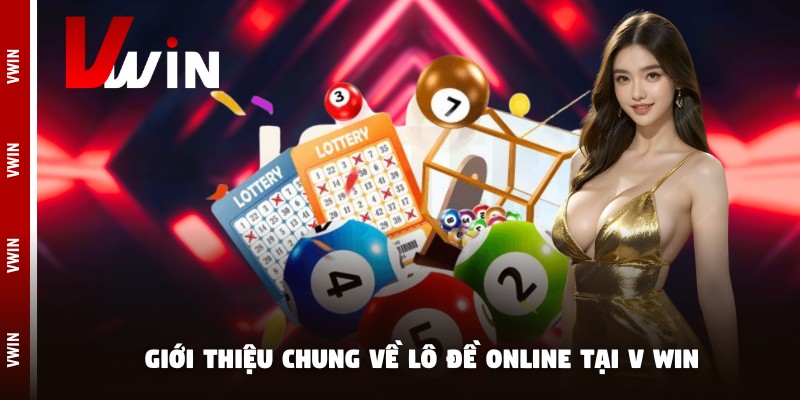 danh lo de online gioi thieu Giới thiệu chung về lô đề online tại V win