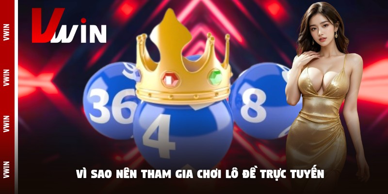 danh lo de online vi sao Vì sao nên tham gia chơi lô đề trực tuyến