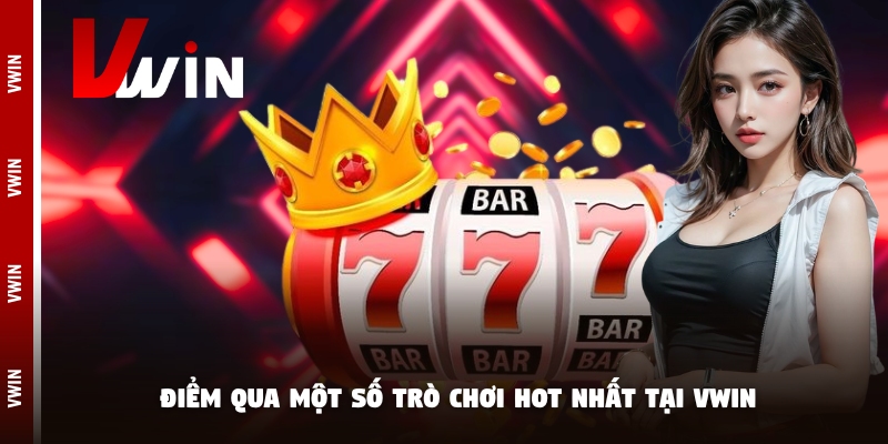 jackpot tro choi Điểm qua một số trò chơi hot nhất tại Vwin