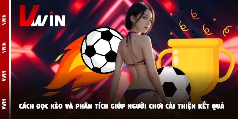 keo bong da truc tuyen cach doc Cách đọc kèo và phân tích giúp người chơi cải thiện kết quả cá cược