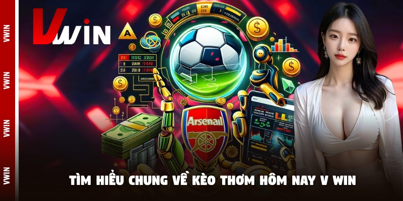 keo thom hom nay tim hieu Tìm hiểu chung về kèo thơm hôm nay V win