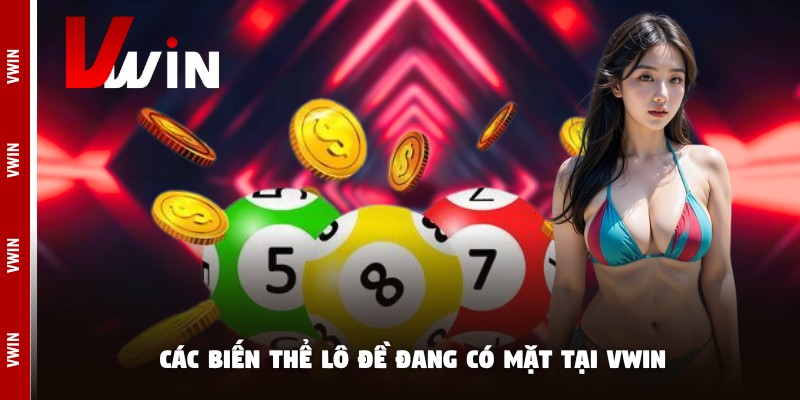 lo de truc tuyen bien the Các biến thể lô đề đang có mặt tại Vwin