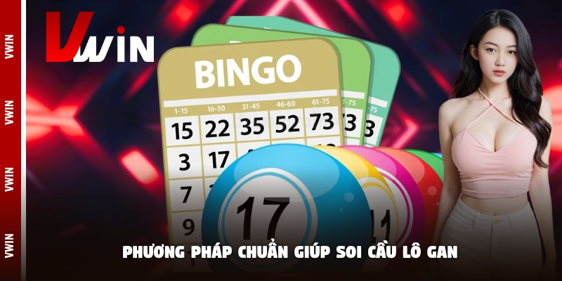 lo gan hom nay phuong phap Phương pháp chuẩn giúp soi cầu lô gan