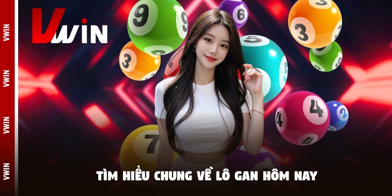 lo gan hom nay tim hieu Tìm hiểu chung về lô gan hôm nay
