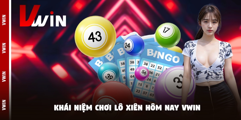 lo xien hom nay khai niem. Khái niệm chơi lô xiên hôm nay Vwin