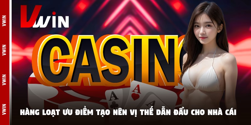 nha cai uy tin vwin uu diem Hàng loạt ưu điểm tạo nên vị thế dẫn đầu cho nhà cái uy tín