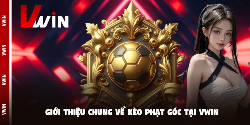 soi keo phat goc vwin Giới thiệu chung về kèo phạt góc tại Vwin