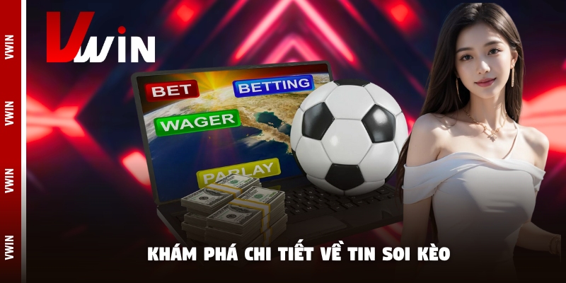 tin soi keo chi tiet Khám phá chi tiết về tin soi kèo