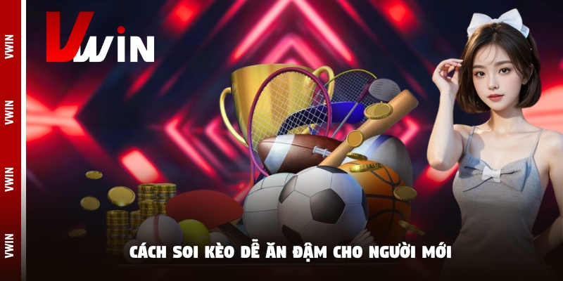 tin soi keo nguoi moi Cách soi kèo dễ ăn đậm cho người mới