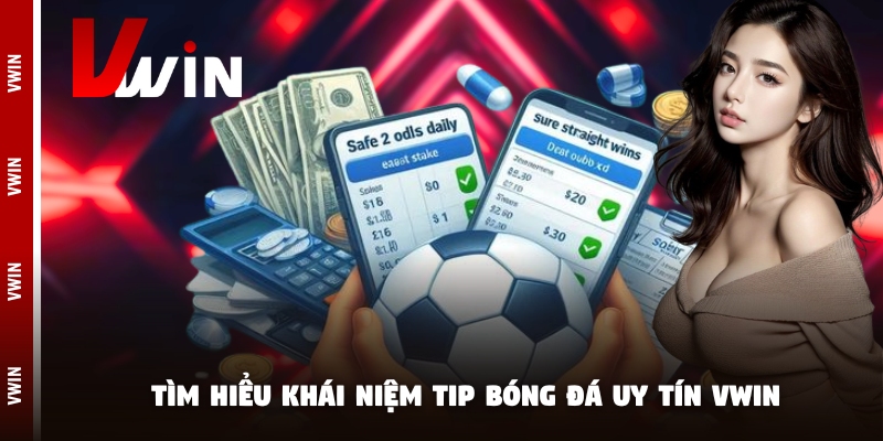 tip bong da uy tin vwin tim hieu Tìm hiểu khái niệm tip bóng đá uy tín Vwin
