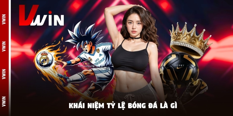 ty le bong da khai niem Khái niệm tỷ lệ bóng đá là gì