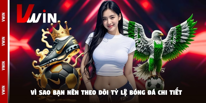 ty le bong da vi sao Vì sao nên theo dõi tỷ lệ bóng đá chi tiết