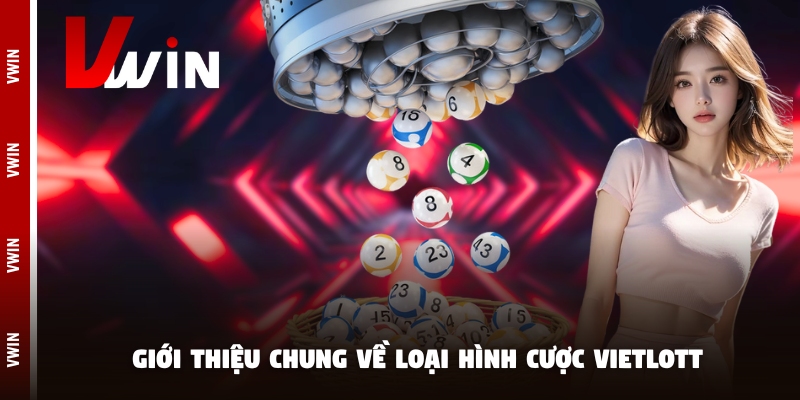 vietlott gioi thieu Giới thiệu chung về loại hình cược Vietlott