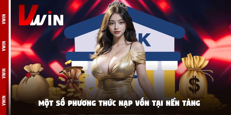 nap tien phuong thuc Một số phương thức nạp vốn tại nền tảng