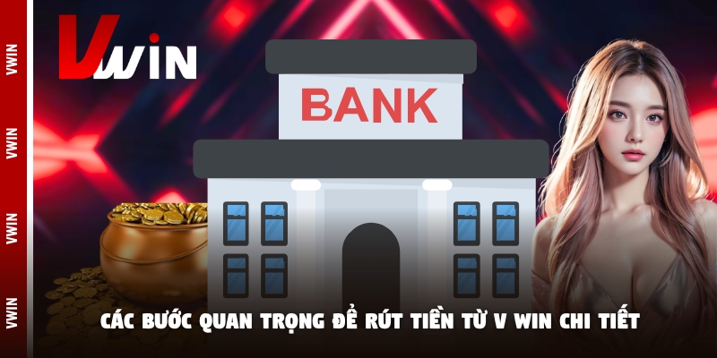 rut tien cac buoc Các bước quan trọng để rút tiền từ V win chi tiết