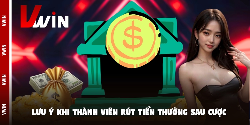 rut tien luu y Lưu ý khi thành viên rút tiền thưởng sau cược