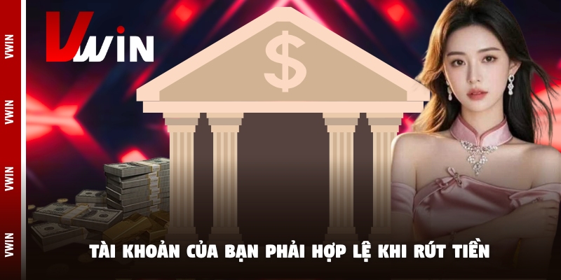 rut tien tai khoan Tài khoản của bạn phải hợp lệ khi rút tiền