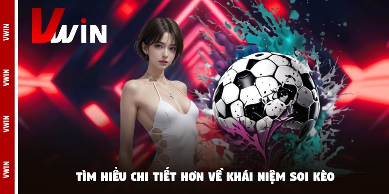 soi keo tim hieu Tìm hiểu chi tiết hơn về khái niệm soi kèo