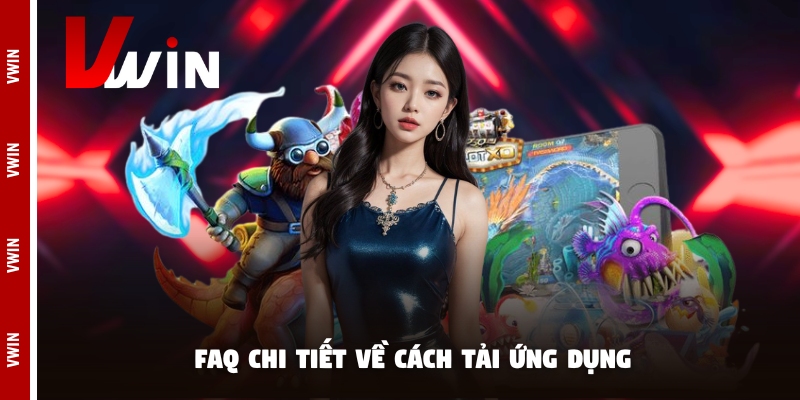 tai app faq FAQ chi tiết về cách tải ứng dụng