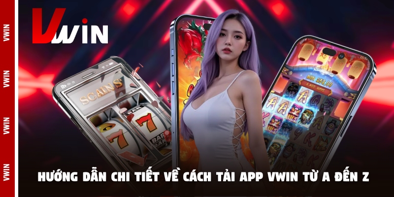 tai app huong dan Hướng dẫn chi tiết về cách tải app Vwin từ a đến z