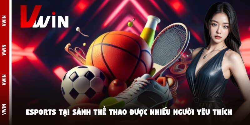 the thao esports Điểm qua một số bộ môn cá cược hót nhất tại sảnh game