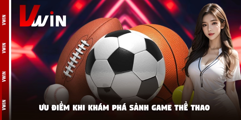 the thao uu diem Ưu điểm khi khám phá sảnh game thể thao