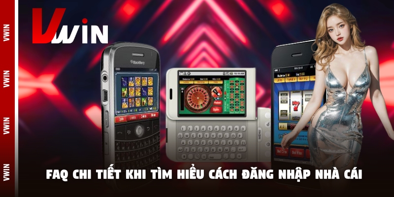 vwin faq FAQ chi tiết khi tìm hiểu cách đăng nhập nhà cái