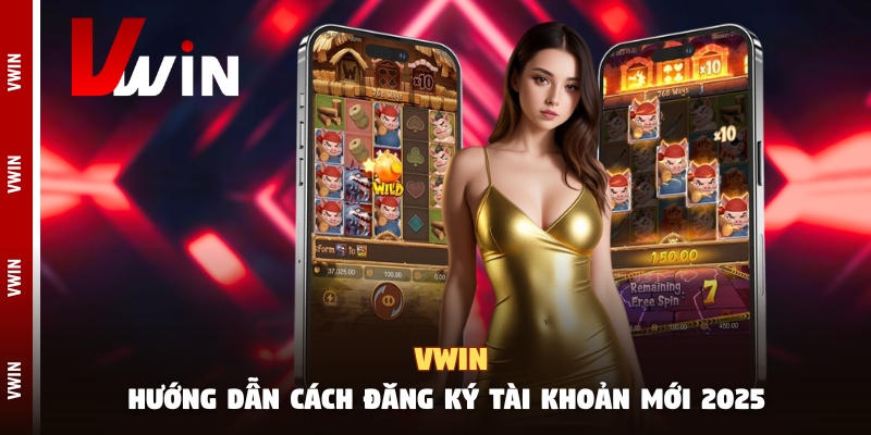 vwin huong dan 3 bước để đăng ký tài khoản nhà cái nhanh chóng