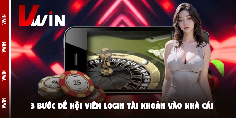 vwin nha cai 3 bước để hội viên login tài khoản vào nhà cái